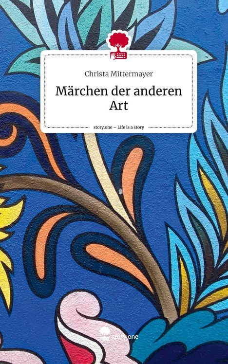 Christa Mittermayer: Märchen der anderen Art. Life is a Story - story.one, Buch