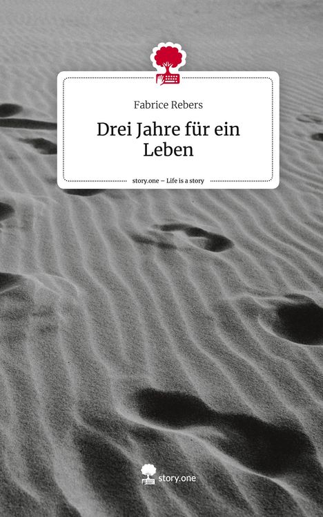 Fabrice Rebers: Drei Jahre für ein Leben. Life is a Story - story.one, Buch