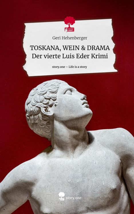 Geri Hehenberger: TOSKANA, WEIN &amp; DRAMA Der vierte Luis Eder Krimi. Life is a Story - story.one, Buch