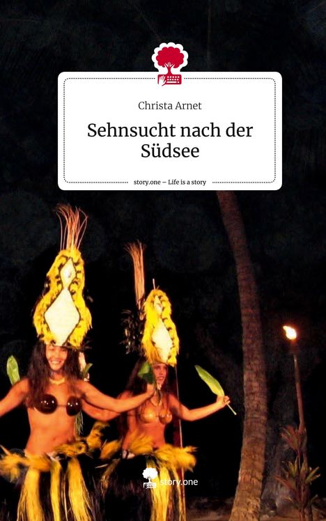 Christa Arnet: Sehnsucht nach der Südsee. Life is a Story - story.one, Buch