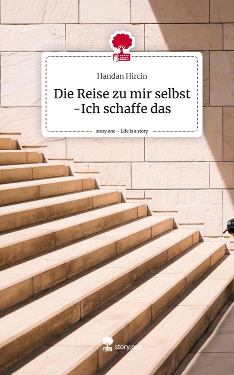 Handan Hircin: Die Reise zu mir selbst -Ich schaffe das. Life is a Story - story.one, Buch