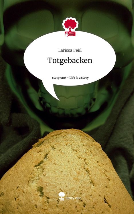 Larissa Feiß: Totgebacken. Life is a Story - story.one, Buch