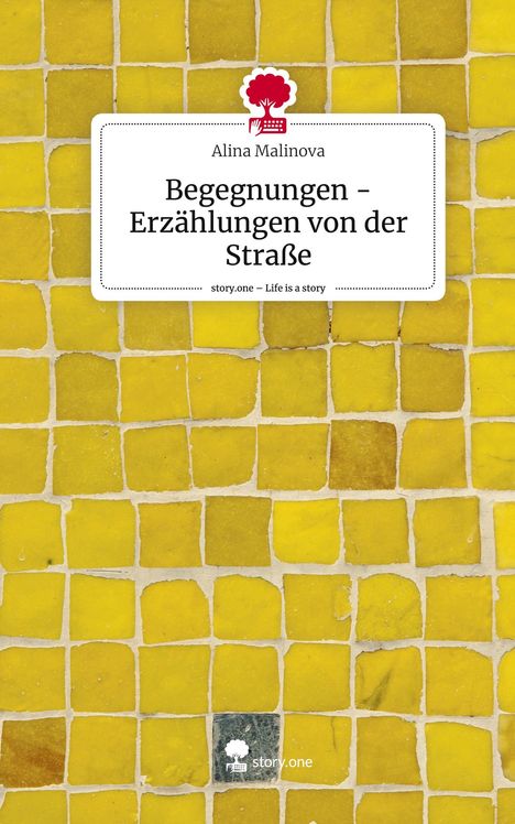 Alina Malinova: Begegnungen - Erzählungen von der Straße. Life is a Story - story.one, Buch