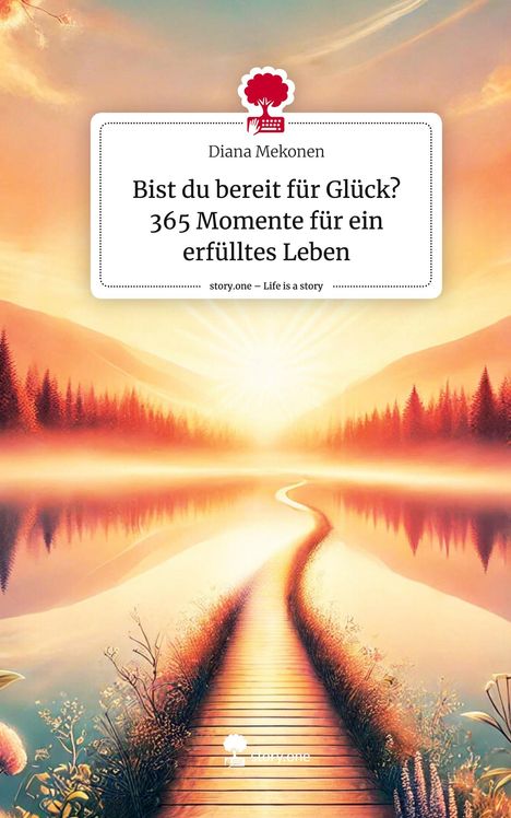 Diana Mekonen: Bist du bereit für Glück? 365 Momente für ein erfülltes Leben. Life is a Story - story.one, Buch