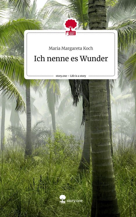 Maria Margareta Koch: Ich nenne es Wunder. Life is a Story - story.one, Buch