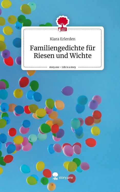 Kiara Erlerden: Familiengedichte für Riesen und Wichte. Life is a Story - story.one, Buch