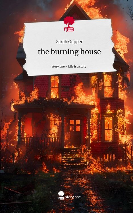 Sarah Gupper: the burning house. Life is a Story - story.one, Buch