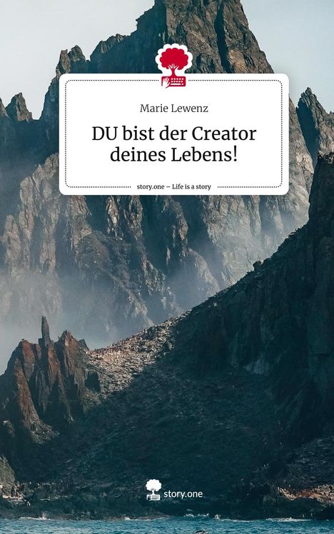 Marie Lewenz: DU bist der Creator deines Lebens!. Life is a Story - story.one, Buch