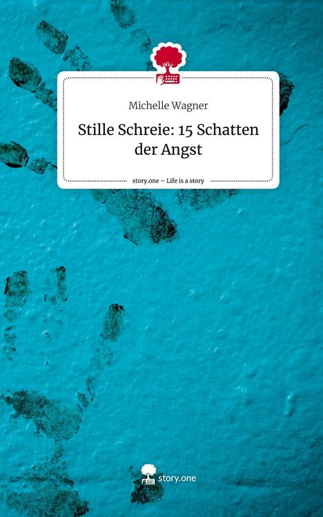 Michelle Wagner: Stille Schreie: 15 Schatten der Angst. Life is a Story - story.one, Buch