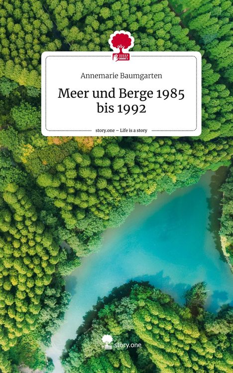 Annemarie Baumgarten: Meer und Berge 1985 bis 1992. Life is a Story - story.one, Buch