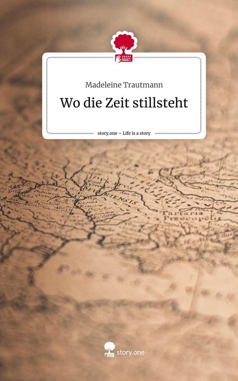 Madeleine Trautmann: Wo die Zeit stillsteht. Life is a Story - story.one, Buch
