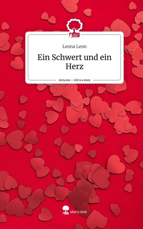 Leona Leon: Ein Schwert und ein Herz. Life is a Story - story.one, Buch