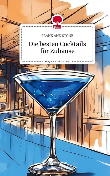 Frank And Stone: Die besten Cocktails für Zuhause. Life is a Story - story.one, Buch