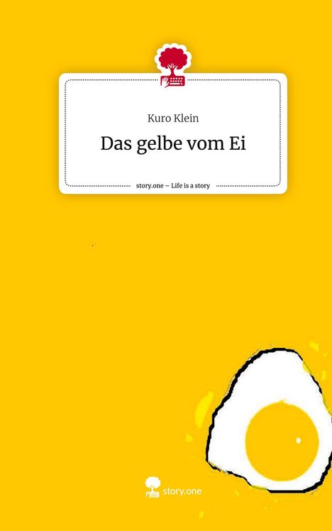 Kuro Klein: Das gelbe vom Ei. Life is a Story - story.one, Buch