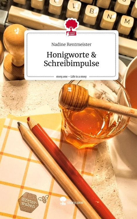 Nadine Rentmeister: Honigworte & Schreibimpulse. Life is a Story - story.one, Buch