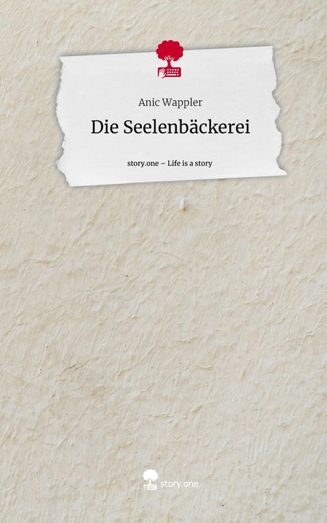 Anic Wappler: Die Seelenbäckerei. Life is a Story - story.one, Buch