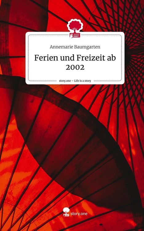 Annemarie Baumgarten: Ferien und Freizeit ab 2002. Life is a Story - story.one, Buch