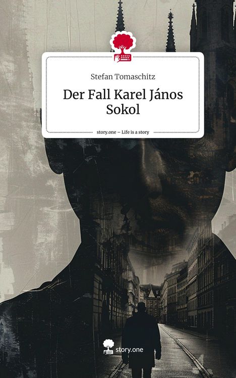 Stefan Tomaschitz: Der Fall Karel János Sokol. Life is a Story - story.one, Buch
