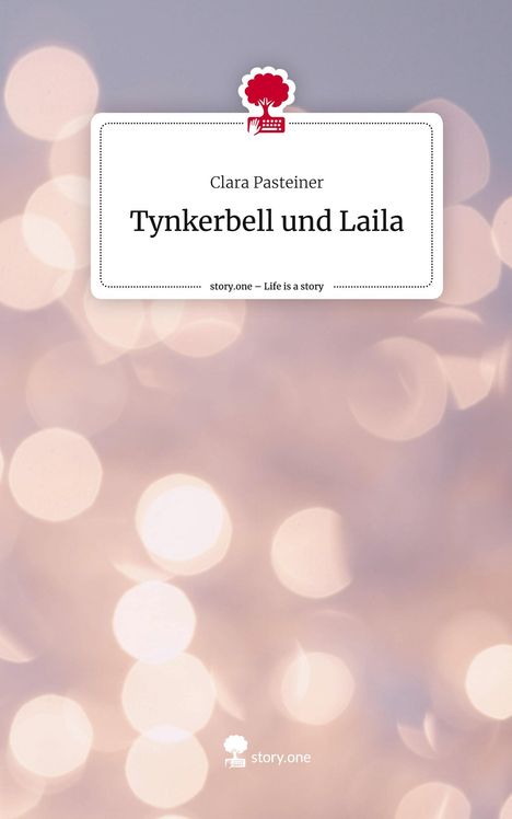 Clara Pasteiner: Tynkerbell und Laila. Life is a Story - story.one, Buch