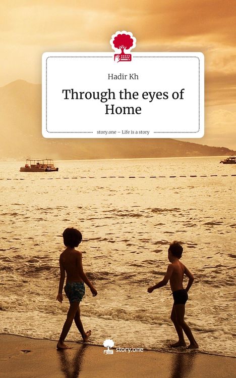 Hadir Kh: Through the eyes of Home. Life is a Story - story.one, Buch