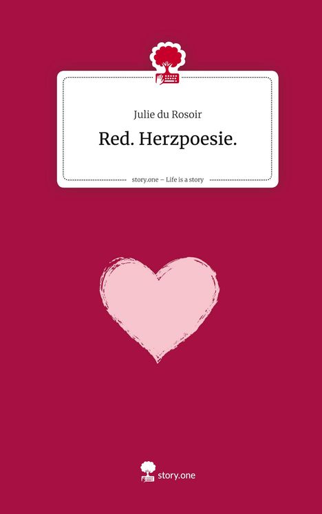 Julie du Rosoir: Red. Herzpoesie.. Life is a Story - story.one, Buch