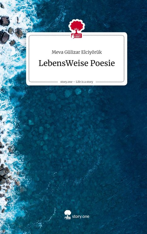 Meva Gülizar Elciyörük: LebensWeise Poesie. Life is a Story - story.one, Buch