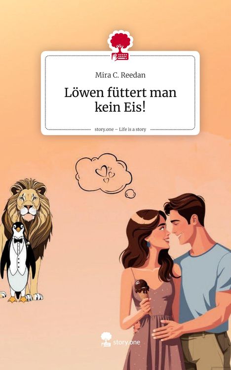 Mira C. Reedan: Löwen füttert man kein Eis!. Life is a Story - story.one, Buch