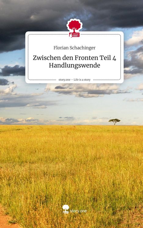 Florian Schachinger: Zwischen den Fronten Teil 4 Handlungswende. Life is a Story - story.one, Buch