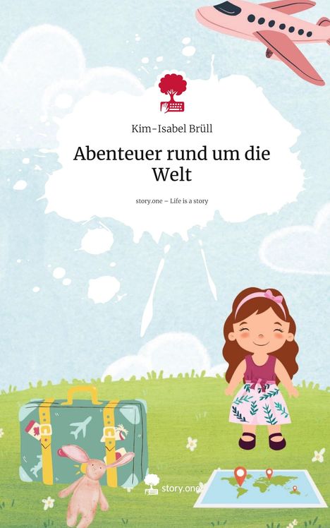 Kim-Isabel Brüll: Abenteuer rund um die Welt. Life is a Story - story.one, Buch