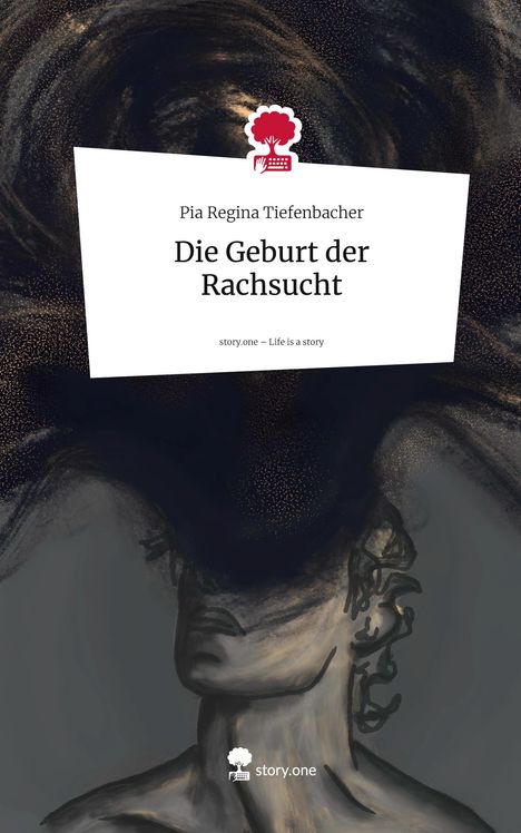 Pia Regina Tiefenbacher: Die Geburt der Rachsucht. Life is a Story - story.one, Buch