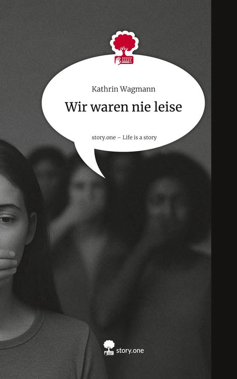 Kathrin Wagmann: Wir waren nie leise. Life is a Story - story.one, Buch