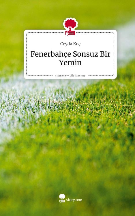 Ceyda Koç: Fenerbahçe Sonsuz Bir Yemin. Life is a Story - story.one, Buch