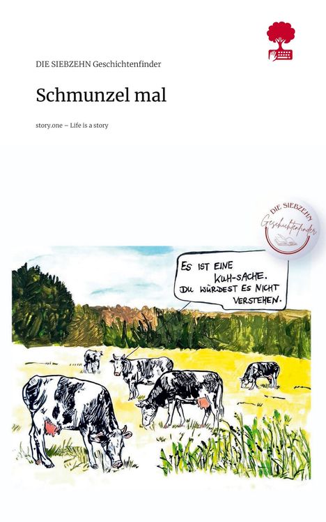 Die Siebzehn Geschichtenfinder: Schmunzel mal. Life is a Story - story.one, Buch