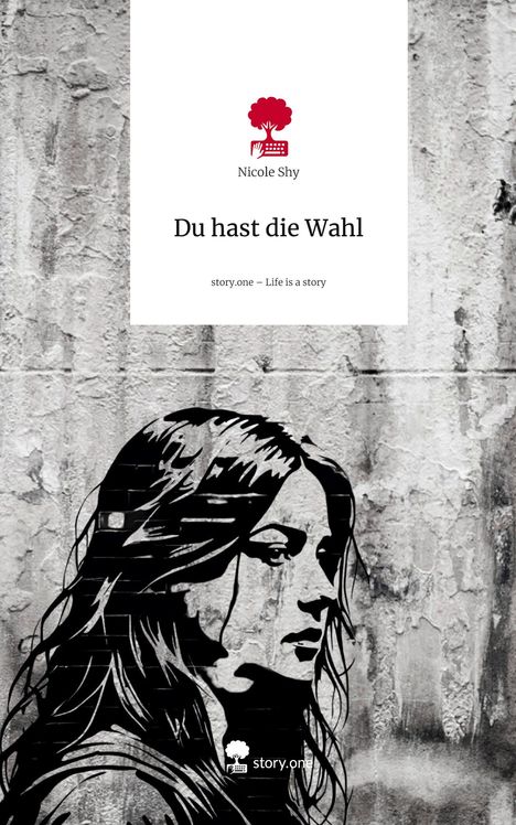 Nicole Shy: Du hast die Wahl. Life is a Story - story.one, Buch