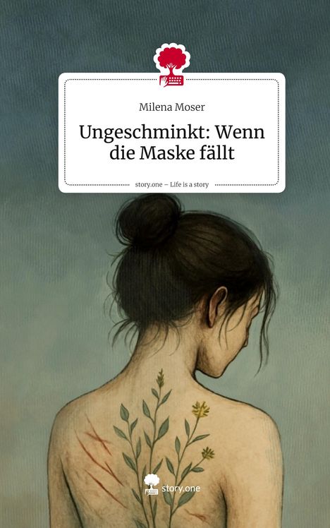 Milena Moser: Ungeschminkt: Wenn die Maske fällt. Life is a Story - story.one, Buch