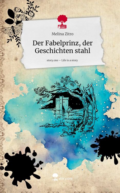 Melina Zitro: Der Fabelprinz, der Geschichten stahl. Life is a Story - story.one, Buch