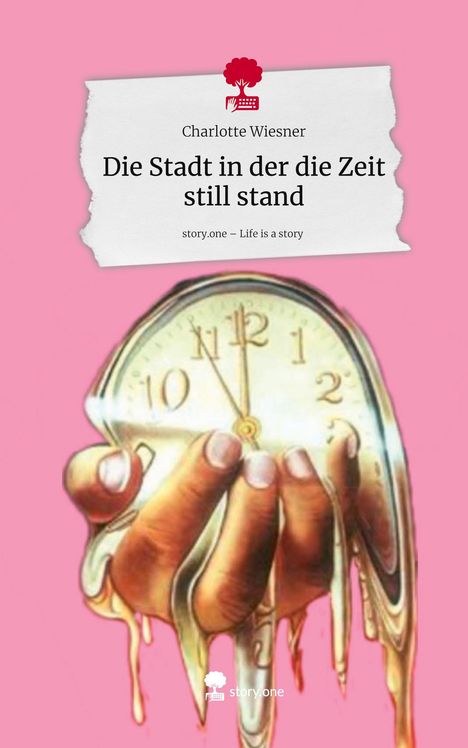 Charlotte Wiesner: Die Stadt in der die Zeit still stand. Life is a Story - story.one, Buch