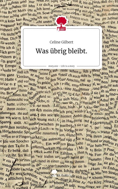 Celine Gilbert: Was übrig bleibt.. Life is a Story - story.one, Buch
