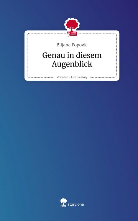 Biljana Popovic: Genau in diesem Augenblick. Life is a Story - story.one, Buch