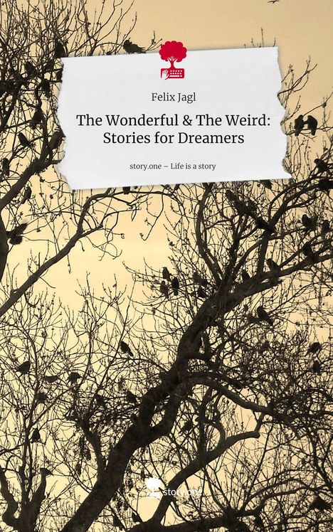 Felix Jagl: The Wonderful & The Weird: Stories for Dreamers. Life is a Story - story.one, Buch