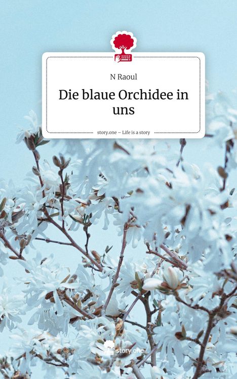 N. Raoul: Die blaue Orchidee in uns. Life is a Story - story.one, Buch