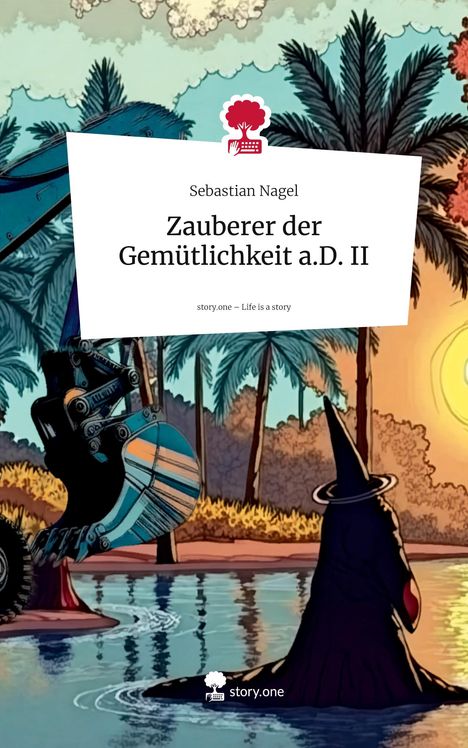 Sebastian Nagel: Zauberer der Gemütlichkeit a.D. II. Life is a Story - story.one, Buch