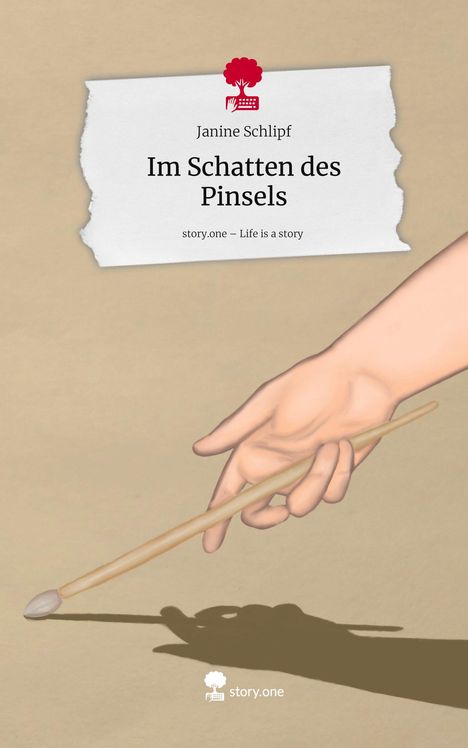 Janine Schlipf: Im Schatten des Pinsels. Life is a Story - story.one, Buch