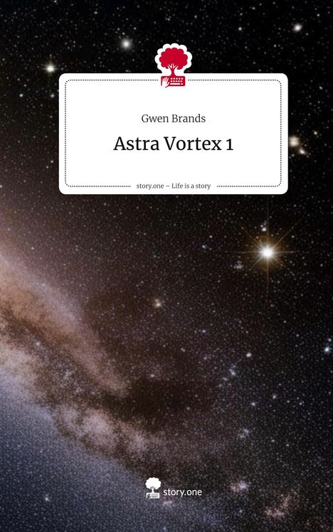 Gwen Brands: Astra Vortex 1. Life is a Story - story.one, Buch