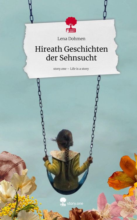 Lena Dohmen: Hireath Geschichten der Sehnsucht. Life is a Story - story.one, Buch