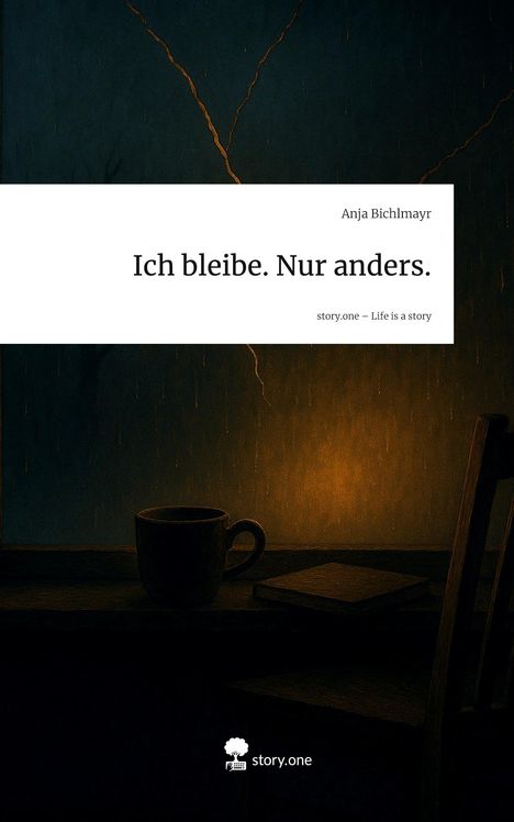 Anja Bichlmayr: Ich bleibe. Nur anders.. Life is a Story - story.one, Buch