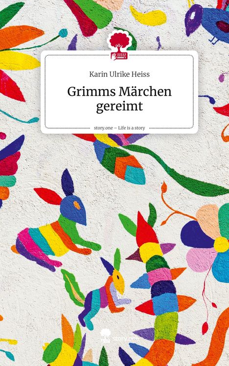 Karin Ulrike Heiss: Grimms Märchen gereimt. Life is a Story - story.one, Buch