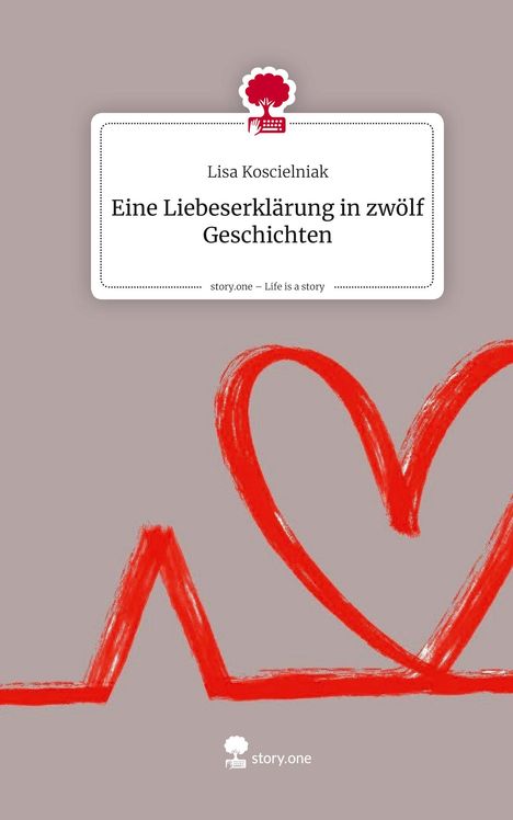 Lisa Koscielniak: Eine Liebeserklärung in zwölf Geschichten. Life is a Story - story.one, Buch