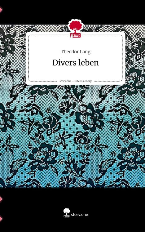 Theodor Lang: Divers leben. Life is a Story - story.one, Buch