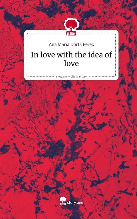 Ana Maria Dorta Perez: In love with the idea of love. Life is a Story - story.one, Buch